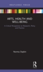 Arts, Health and Well-Being : A Critical Perspective on Research, Policy and Practice - Book