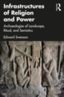 Infrastructures of Religion and Power : Archaeologies of Landscape, Ritual, and Semiotics - Book
