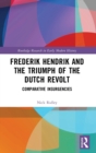 Frederik Hendrik and the Triumph of the Dutch Revolt : Comparative Insurgencies - Book