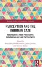 Perception and the Inhuman Gaze : Perspectives from Philosophy, Phenomenology, and the Sciences - Book