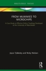 From Mummies to Microchips : A Case-Study in Effective Online Teaching Developed at the University of Manchester - Book