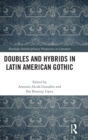 Doubles and Hybrids in Latin American Gothic - Book