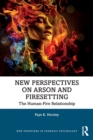 New Perspectives on Arson and Firesetting : The Human-Fire Relationship - Book