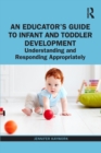 An Educator’s Guide to Infant and Toddler Development : Understanding and Responding Appropriately - Book