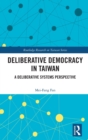 Deliberative Democracy in Taiwan : A Deliberative Systems Perspective - Book