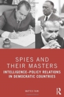 Spies and Their Masters : Intelligence–Policy Relations in Democratic Countries - Book