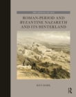 Roman-Period and Byzantine Nazareth and its Hinterland - Book