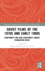 Soviet Films of the 1970s and Early 1980s : Conformity and Non-Conformity Amidst Stagnation Decay - Book