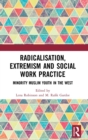 Radicalisation, Extremism and Social Work Practice : Minority Muslim Youth in the West - Book