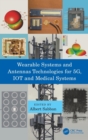 Wearable Systems and Antennas Technologies for 5G, IOT and Medical Systems - Book