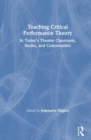 Teaching Critical Performance Theory : In Today’s Theatre Classroom, Studio, and Communities - Book