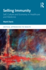 Selling Immunity Self, Culture and Economy in Healthcare and Medicine - Book