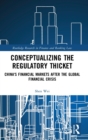 Conceptualizing the Regulatory Thicket : China's Financial Markets after the Global Financial Crisis - Book