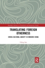 Translating Foreign Otherness : Cross-Cultural Anxiety in Modern China - Book