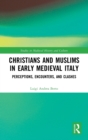 Christians and Muslims in Early Medieval Italy : Perceptions, Encounters, and Clashes - Book