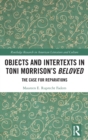 Objects and Intertexts in Toni Morrison’s "Beloved" : The Case for Reparations - Book