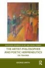 The Artist-Philosopher and Poetic Hermeneutics : On Trauma - Book