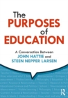 The Purposes of Education : A Conversation Between John Hattie and Steen Nepper Larsen - Book