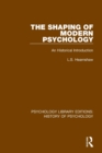 The Shaping of Modern Psychology : An Historical Introduction - Book