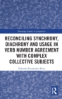 Reconciling Synchrony, Diachrony and Usage in Verb Number Agreement with Complex Collective Subjects - Book