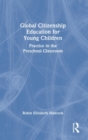 Global Citizenship Education for Young Children : Practice in the Preschool Classroom - Book