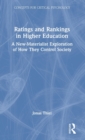 Ratings and Rankings in Higher Education : A New-Materialist Exploration of How They Control Society - Book