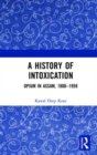 A History of Intoxication : Opium in Assam, 1800–1959 - Book