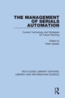 The Management of Serials Automation : Current Technology and Strategies for Future Planning - Book