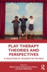Play Therapy Theories and Perspectives : A Collection of Thoughts in the Field - Book