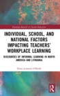 Individual, School, and National Factors Impacting Teachers’ Workplace Learning : Discourses of Informal Learning in North America and Lithuania - Book