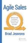 Agile Sales : Delivering Customer Journeys of Value and Delight - Book