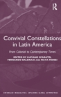 Convivial Constellations in Latin America : From Colonial to Contemporary Times - Book