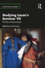 Studying Lacan’s Seminar VII : The Ethics of Psychoanalysis - Book