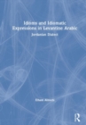 Idioms and Idiomatic Expressions in Levantine Arabic : Jordanian Dialect - Book