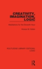 Creativity, Imagination, Logic : Meditations for the Eleventh Hour - Book