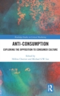 Anti-Consumption : Exploring the Opposition to Consumer Culture - Book