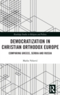 Democratization in Christian Orthodox Europe : Comparing Greece, Serbia and Russia - Book