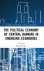 The Political Economy of Central Banking in Emerging Economies - Book