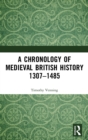 A Chronology of Medieval British History : 1307-1485 - Book