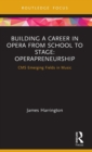 Building a Career in Opera from School to Stage: Operapreneurship : CMS Emerging Fields in Music - Book