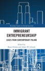 Immigrant Entrepreneurship : Cases from Contemporary Poland - Book