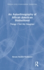 An Autoethnography of African American Motherhood : Things I Tell My Daughter - Book