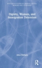 Dignity, Women, and Immigration Detention - Book