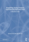 Supporting Young Children Experiencing Loss and Grief : A Practical Guide - Book