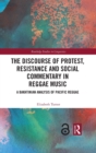 The Discourse of Protest, Resistance and Social Commentary in Reggae Music : A Bakhtinian Analysis of Pacific Reggae - Book