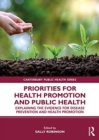 Priorities for Health Promotion and Public Health : Explaining the Evidence for Disease Prevention and Health Promotion - Book