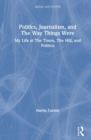 Politics, Journalism, and The Way Things Were : My Life at The Times, The Hill, and Politico - Book