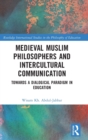 Medieval Muslim Philosophers and Intercultural Communication : Towards a Dialogical Paradigm in Education - Book