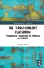 The Transformative Classroom : Philosophical Foundations and Practical Applications - Book