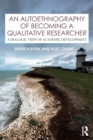 An Autoethnography of Becoming A Qualitative Researcher : A Dialogic View of Academic Development - Book